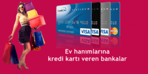 Çalışmayan Kadınlara Kredi Kartı Veren Bankalar