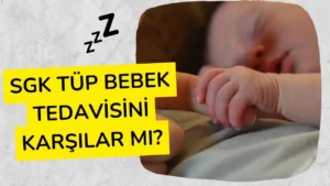 SGK Tüp Bebek Tedavisini Karşılar mı?