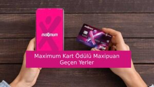 Maximum Kart Ödülü Maxipuan Geçen Yerler