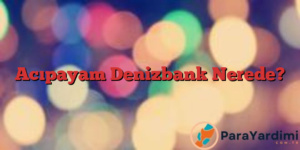 Acıpayam Denizbank Nerede?