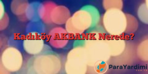 Kadıköy AKBANK Nerede?