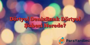 Dörtyol DenizBank Dörtyol Şubesi Nerede?