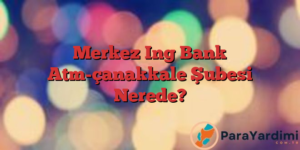 Merkez Ing Bank Atm-çanakkale Şubesi Nerede?