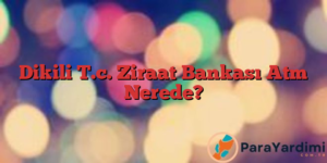 Dikili T.c. Ziraat Bankası Atm Nerede?
