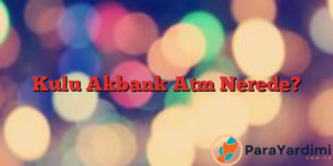 Kulu Akbank Atm Nerede?