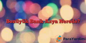 Bozüyük Bank Asya Nerede?