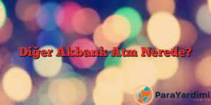Diğer Akbank Atm Nerede?