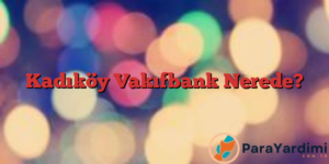 Kadıköy Vakıfbank Nerede?