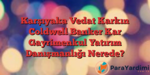 Karşıyaka Vedat Karkın Coldwell Banker Kar Gayrimenkul Yatırım Danışmanlığı Nerede?