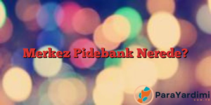Merkez Pidebank Nerede?