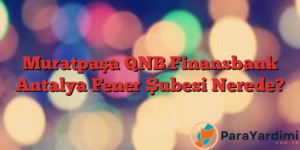 Muratpaşa QNB Finansbank Antalya Fener Şubesi Nerede?