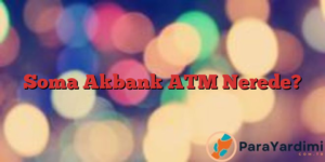 Soma Akbank ATM Nerede?