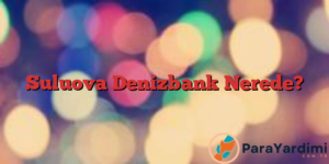 Suluova Denizbank Nerede?