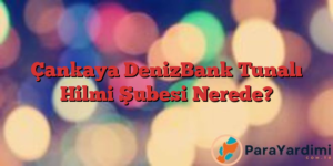 Çankaya DenizBank Tunalı Hilmi Şubesi Nerede?