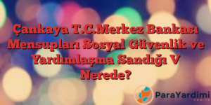 Çankaya T.C.Merkez Bankası Mensupları Sosyal Güvenlik ve Yardımlaşma Sandığı V Nerede?