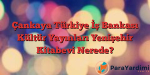 Çankaya Türkiye İş Bankası Kültür Yayınları Yenişehir Kitabevi Nerede?