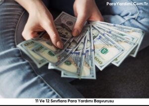 11 Ve 12 Sınıflara Para Yardımı Başvurusu
