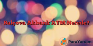 Balçova Akbank ATM Nerede?