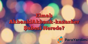 Elmalı Akbank|Akbank-kazasker Şubesi Nerede?