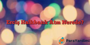 Erciş Halkbank Atm Nerede?
