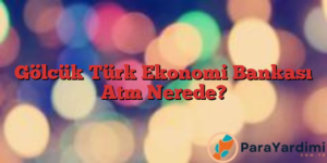 Gölcük Türk Ekonomi Bankası Atm Nerede?