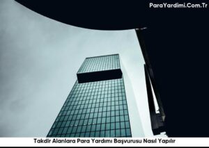 Takdir Alanlara Para Yardımı Başvurusu Nasıl Yapılır