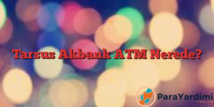 Tarsus Akbank ATM Nerede?