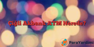 Çiğli Akbank ATM Nerede?