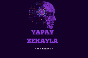 Yapay zekayla nasıl para kazanılır? Yapay zekayla para kazanma yolları